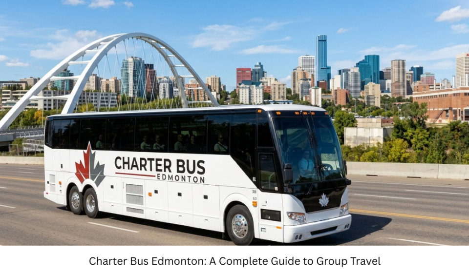 Charter Bus Edmonton: A Complete Guide to Group Travel