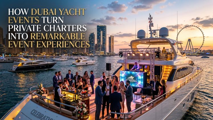 How Dubai Yacht Events Turn Private Charters Into Remarkable Event Experiences