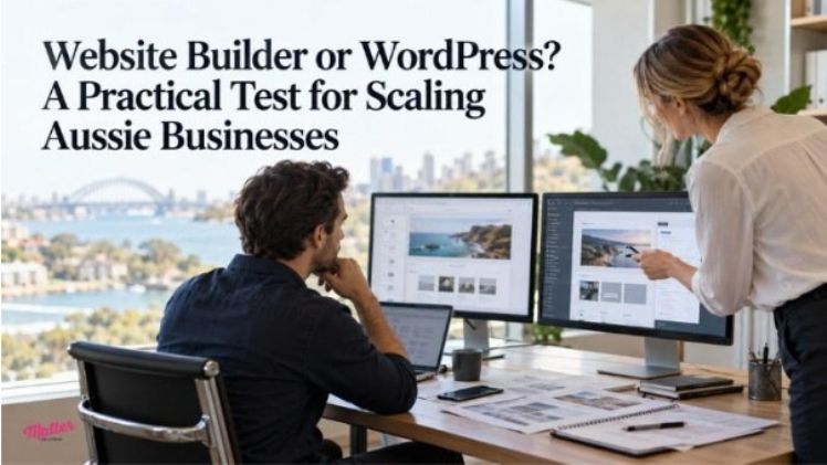 Website Builder or WordPress? A Practical Test for Scaling Aussie Businesses